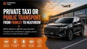 Private Taxi or Public Transport from Frimley to Heathrow